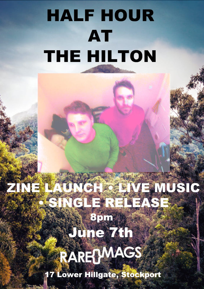 07/06/19 - Half Hour At The Hilton Zine/Single Launch w/live set