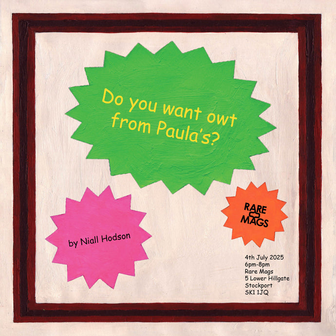 4/7 - Do You Want Owt From Paula's Zine Launch Party