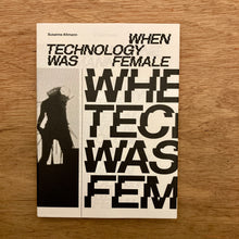 When Technology Was Female: Histories of Construction and Deconstruction - 1917-1989