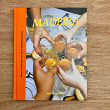 Madeira: Recipes And Wanderings On The Atlantic Island Of Eternal Spring