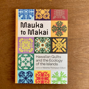 Mauka To Makai - Hawaiian Quilts And The Ecology Of The Islands