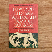 I Gave You Eyes And You Looked Toward Darkness