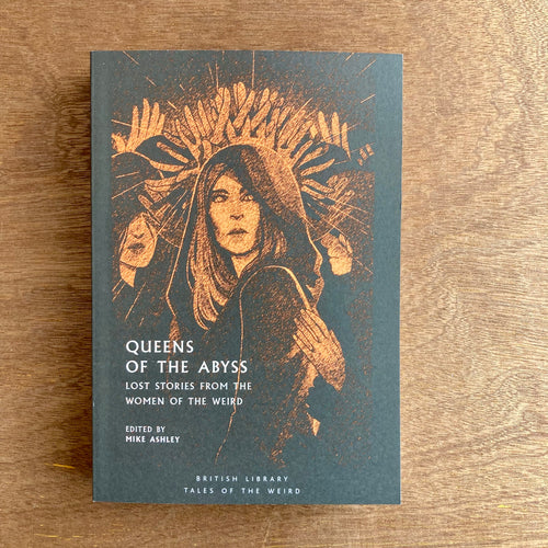 Queens Of The Abyss: Lost Stories From The Women Of The Weird