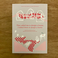 They Asked Me to Design a House, I Asked Them to Design a Home