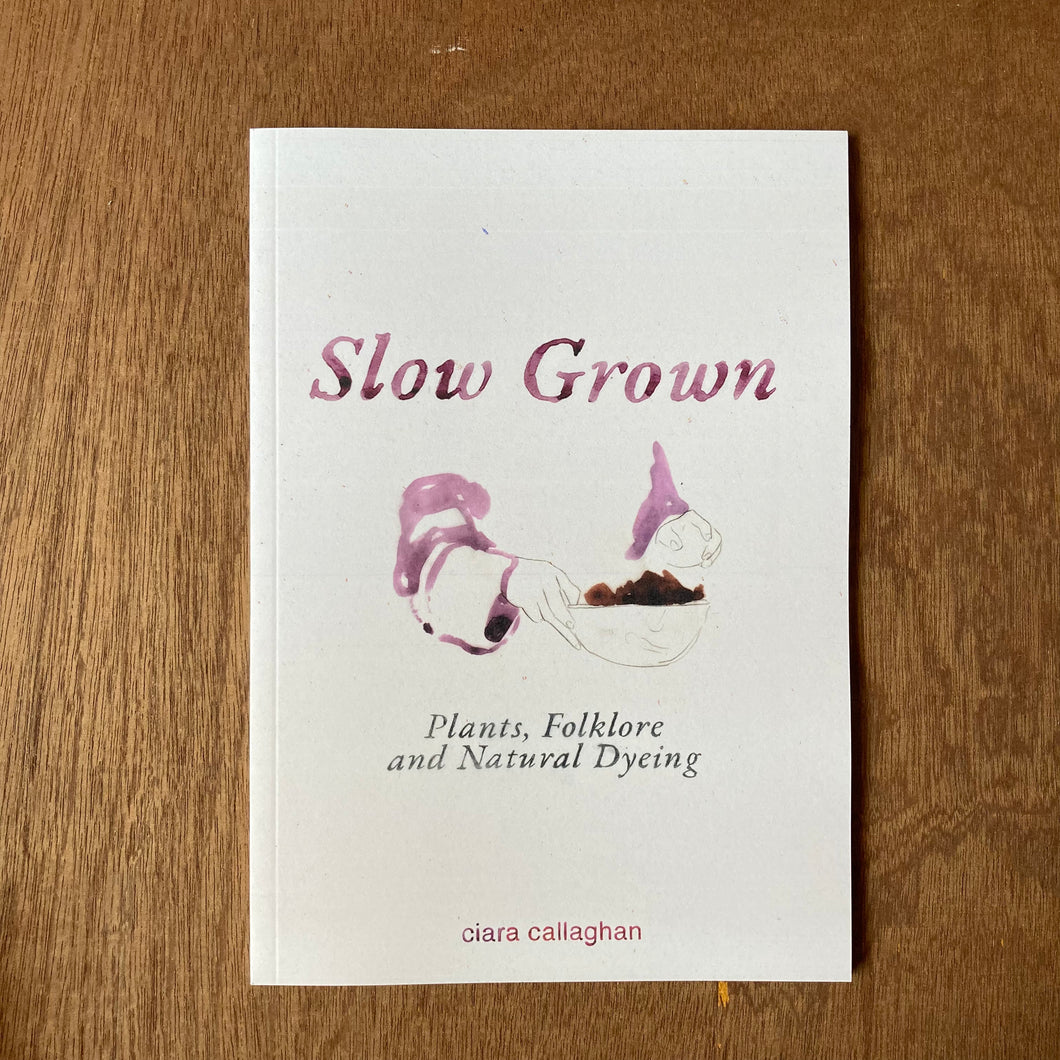 Slow Grown: Plants, Folklore and Natural Dyeing