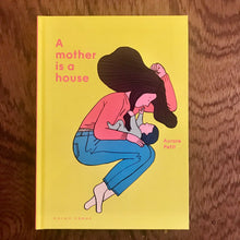 A Mother Is A House