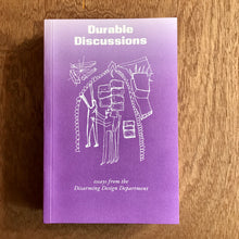 Durable Discussions. Essays from the Disarming Design Department.