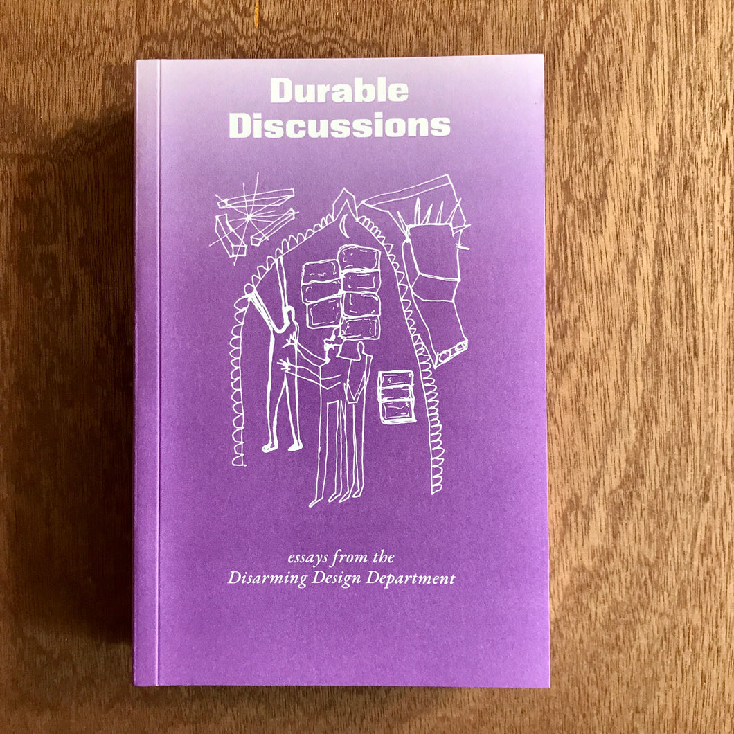 Durable Discussions. Essays from the Disarming Design Department.